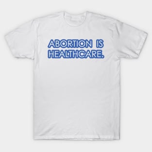 Abortion is Healthcare 2 - Blue T-Shirt